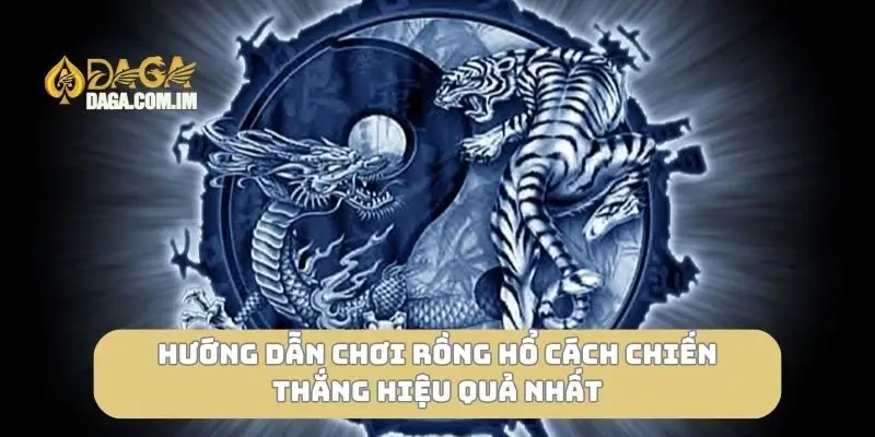 hướng dẫn chơi Rồng Hổ